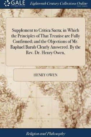 Cover of Supplement to Critica Sacra; In Which the Principles of That Treatise Are Fully Confirmed; And the Objections of Mr. Raphael Baruh Clearly Answered. by the Rev. Dr. Henry Owen,