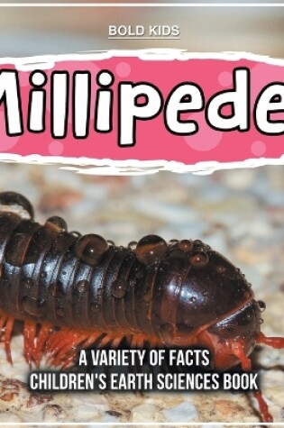 Cover of Millipedes A Variety Of Facts Children's Earth Sciences Book