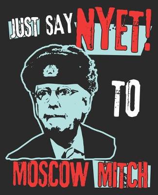 Book cover for Just Say Nyet To Moscow Mitch