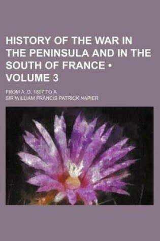 Cover of History of the War in the Peninsula and in the South of France (Volume 3); From A. D. 1807 to a