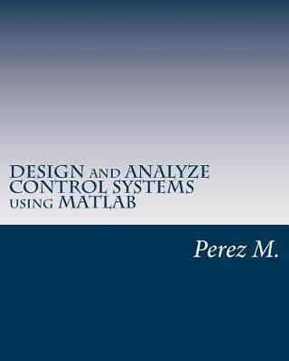 Book cover for Design and Analyze Control Systems Using MATLAB