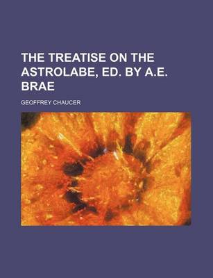 Book cover for The Treatise on the Astrolabe, Ed. by A.E. Brae