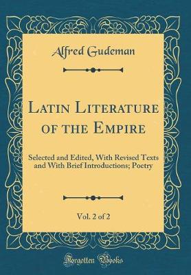 Book cover for Latin Literature of the Empire, Vol. 2 of 2: Selected and Edited, With Revised Texts and With Brief Introductions; Poetry (Classic Reprint)