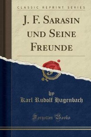 Cover of J. F. Sarasin Und Seine Freunde (Classic Reprint)