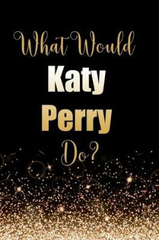 Cover of What Would Katy Perry Do?
