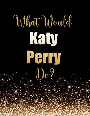 Book cover for What Would Katy Perry Do?