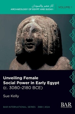 Cover of Unveiling Female Social Power in Early Egypt (c. 3080-2180 BCE)