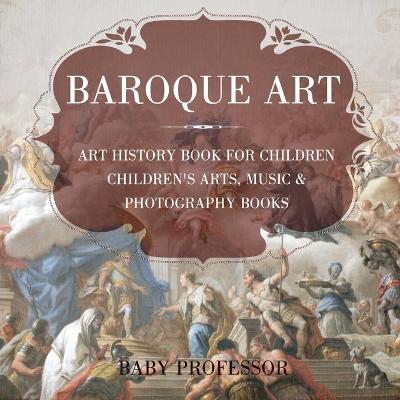 Cover of Baroque Art - Art History Book for Children Children's Arts, Music & Photography Books