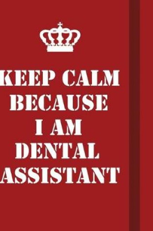 Cover of Keep Calm Because I Am Dental assistant