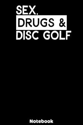 Book cover for Sex, Drugs and Disc Golf Notebook