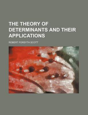 Book cover for The Theory of Determinants and Their Applications