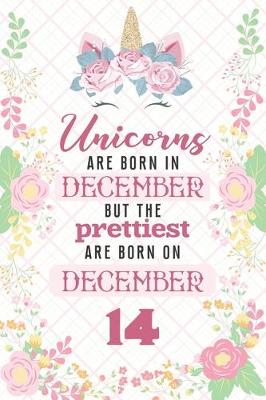 Book cover for Unicorns Are Born In December But The Prettiest Are Born On December 14