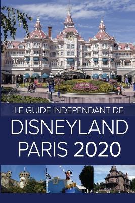 Book cover for Le Guide Independant de Disneyland Paris 2020