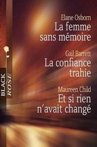 Cover of La Femme Sans Memoire - La Confiance Trahie - Et Si Rien N'Avait Change (Harlequin Black Rose)