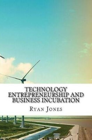 Cover of Technology Entrepreneurship and Business Incubation