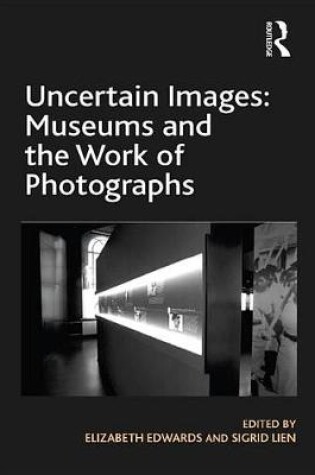 Cover of Uncertain Images: Museums and the Work of Photographs