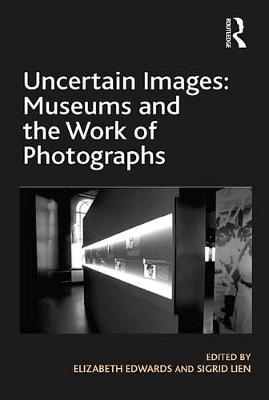Book cover for Uncertain Images: Museums and the Work of Photographs