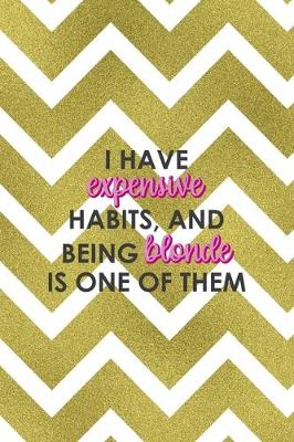 Book cover for I Have Expensive Habits And Being Blonde Is One Of Them