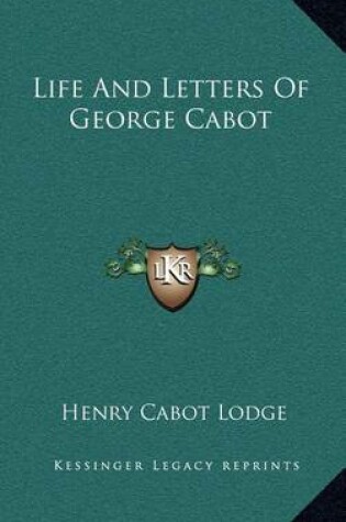 Cover of Life and Letters of George Cabot