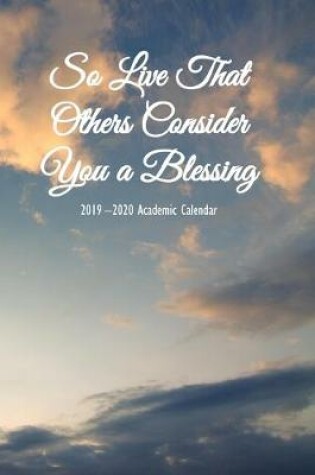 Cover of So Live That Others Consider You a Blessing 2019 - 2020 Academic Calendar