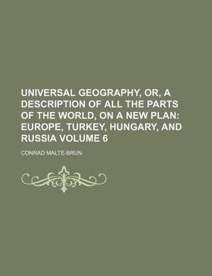 Book cover for Universal Geography, Or, a Description of All the Parts of the World, on a New Plan Volume 6