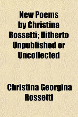 Book cover for New Poems by Christina Rossetti; Hitherto Unpublished or Uncollected