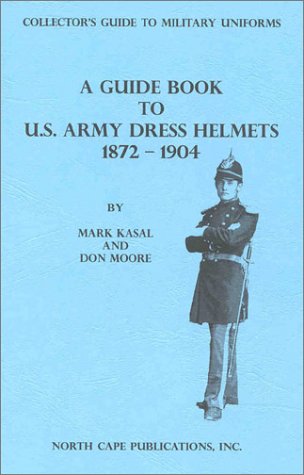 Book cover for A Guide Book to Us Army Dress Helmets 1872-1904