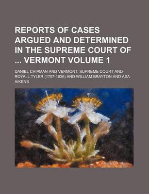 Book cover for Reports of Cases Argued and Determined in the Supreme Court of Vermont Volume 1