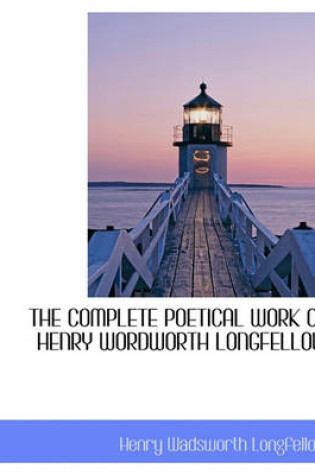 Cover of The Complete Poetical Work of Henry Wordworth Longfellow