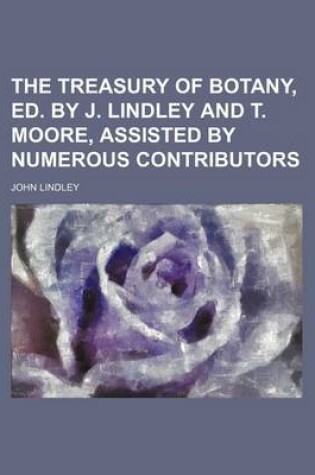 Cover of The Treasury of Botany, Ed. by J. Lindley and T. Moore, Assisted by Numerous Contributors