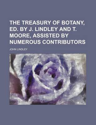 Book cover for The Treasury of Botany, Ed. by J. Lindley and T. Moore, Assisted by Numerous Contributors