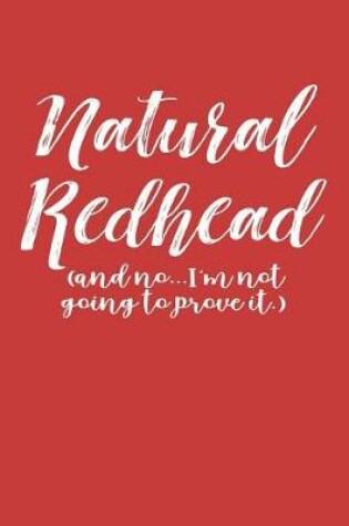 Cover of Natural Redhead (And No...I'm Not Going To Prove It.)