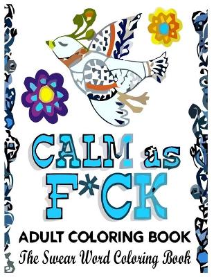 Book cover for Calm As F*ck - Adult Coloring Book