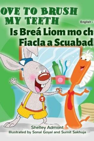 Cover of I Love to Brush My Teeth (English Irish Bilingual Book for Kids)