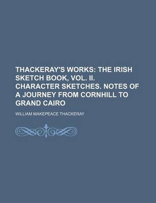 Book cover for The Irish Sketch Book, Vol. II. Character Sketches. Notes of a Journey from Cornhill to Grand Cairo Volume 28