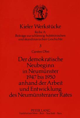 Book cover for Der Demokratische Neubeginn in Neumuenster 1947 Bis 1950 Anhand Der Arbeit Und Entwicklung Des Neumuensteraner Rates