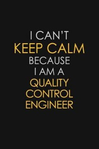 Cover of I Can't Keep Calm Because I Am A Quality Control Engineer