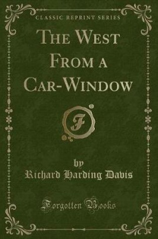 Cover of The West from a Car-Window (Classic Reprint)