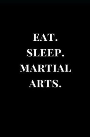 Cover of Eat. Sleep. Martial Arts.