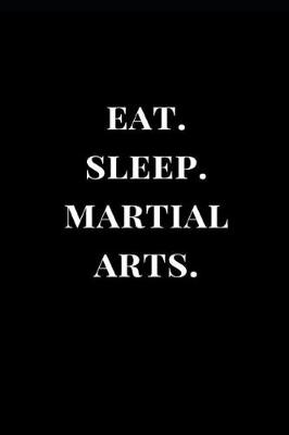 Book cover for Eat. Sleep. Martial Arts.