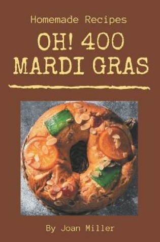 Cover of Oh! 400 Homemade Mardi Gras Recipes