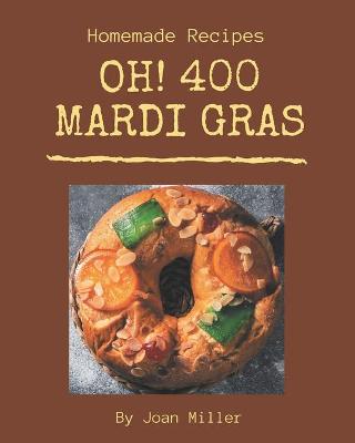 Cover of Oh! 400 Homemade Mardi Gras Recipes