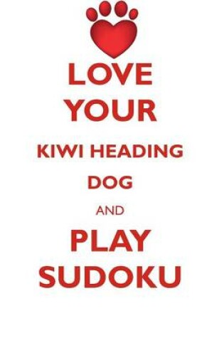 Cover of LOVE YOUR KIWI HEADING DOG AND PLAY SUDOKU NEW ZEALAND HEADING DOG SUDOKU LEVEL 1 of 15
