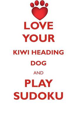 Book cover for LOVE YOUR KIWI HEADING DOG AND PLAY SUDOKU NEW ZEALAND HEADING DOG SUDOKU LEVEL 1 of 15