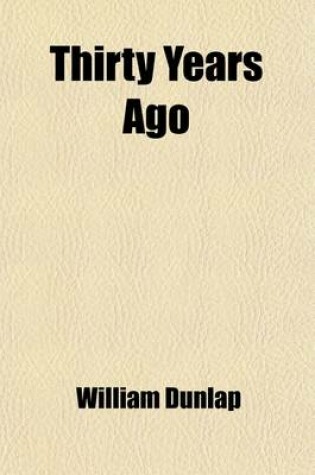 Cover of Thirty Years Ago (Volume 1); Or, the Memoirs of a Water Drinker