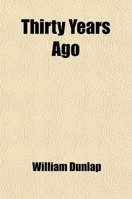 Book cover for Thirty Years Ago (Volume 1); Or, the Memoirs of a Water Drinker