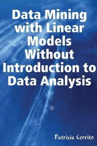 Cover of Data Mining With Linear Models without Introduction to Data Analysis