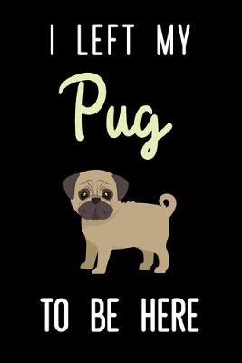 Book cover for I Left My Pug To Be Here