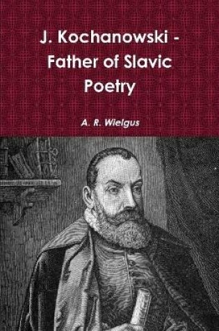 Cover of J. Kochanowski - Father of Slavic Poetry