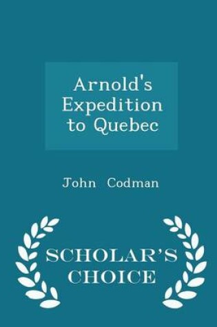 Cover of Arnold's Expedition to Quebec - Scholar's Choice Edition